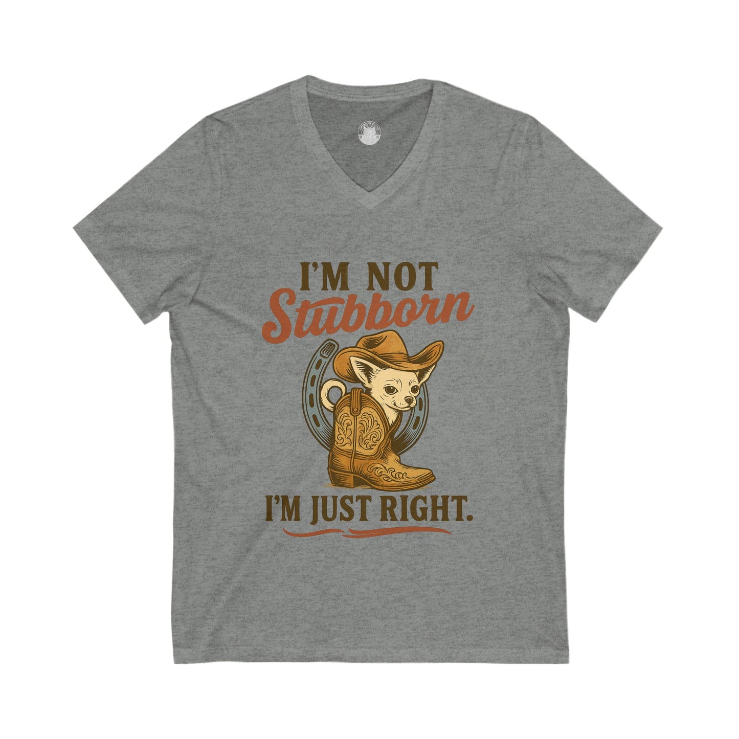 I Am Not Stubborn I Am Just Right Chihuahua V-Neck Tee