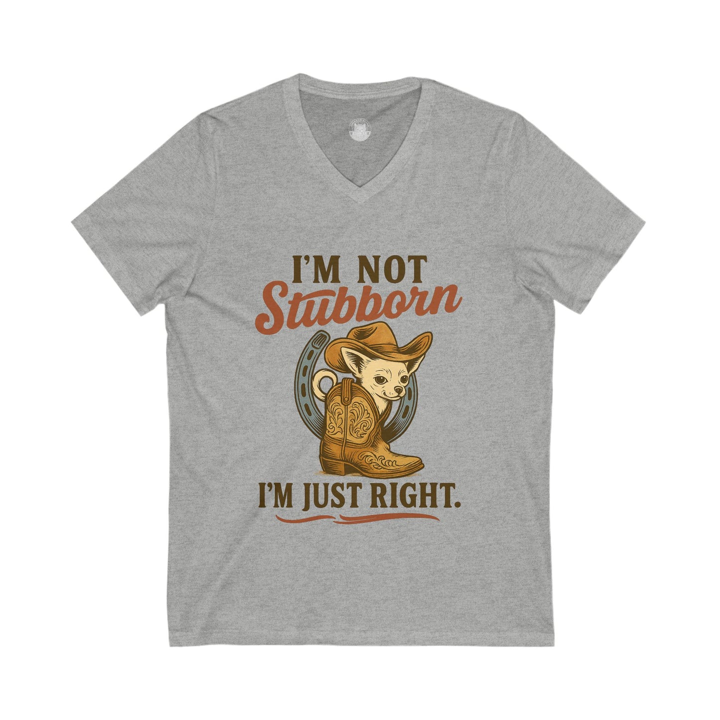 I Am Not Stubborn I Am Just Right Chihuahua V-Neck Tee