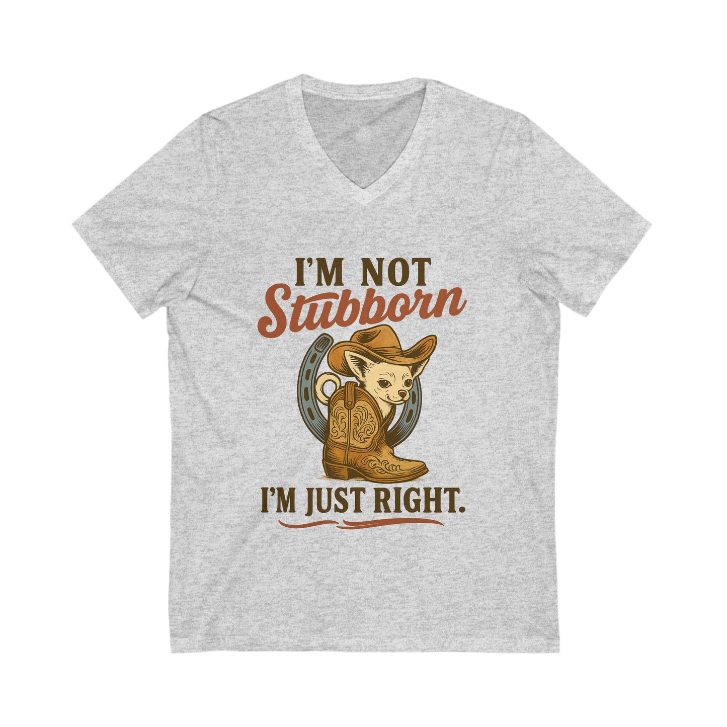 I Am Not Stubborn I Am Just Right Chihuahua V-Neck Tee