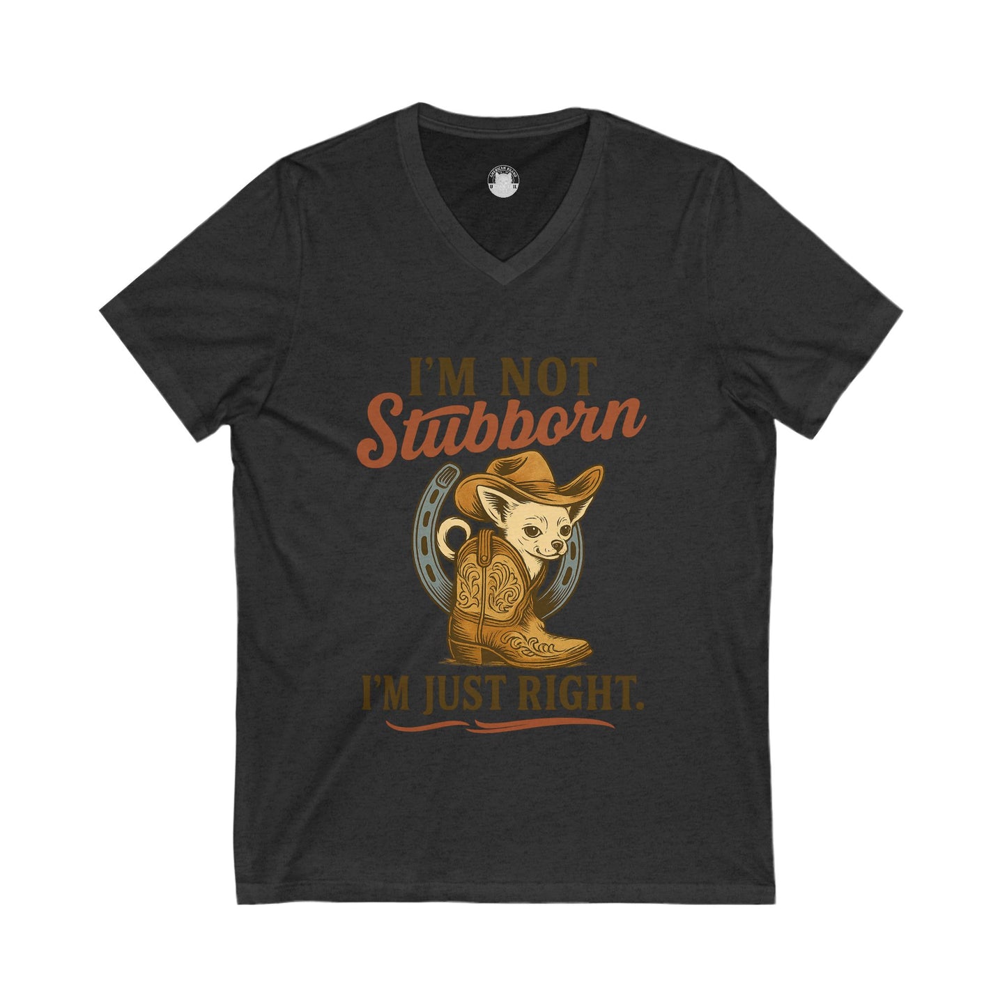 I Am Not Stubborn I Am Just Right Chihuahua V-Neck Tee