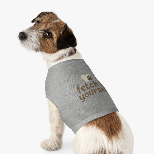 Cute Pet Tank Top with 'Fetch It Yourself' Design, Doggie Apparel for Summer, Birthday Gift for Pets, Trendy Pet Fashion, Cheerful Pet Wear