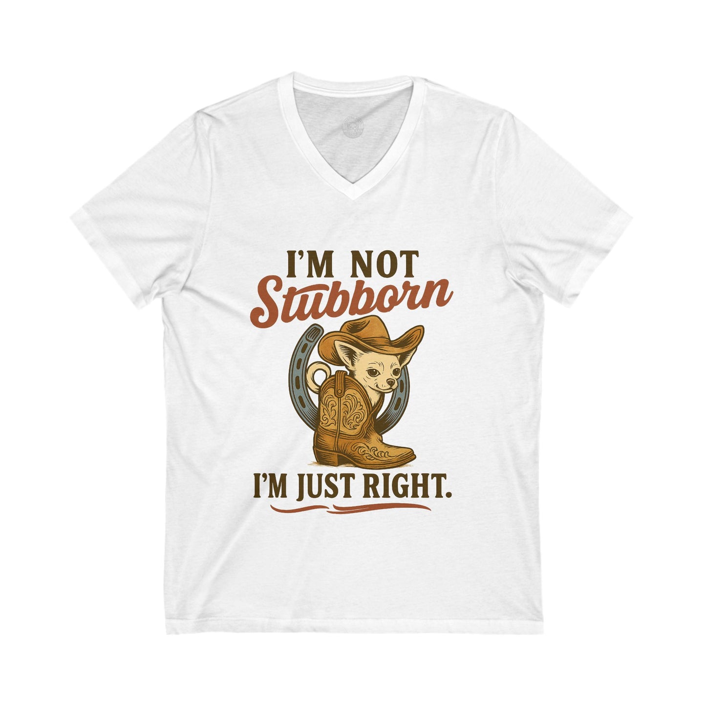 I Am Not Stubborn I Am Just Right Chihuahua V-Neck Tee