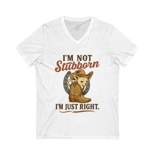 I Am Not Stubborn I Am Just Right Chihuahua V-Neck Tee